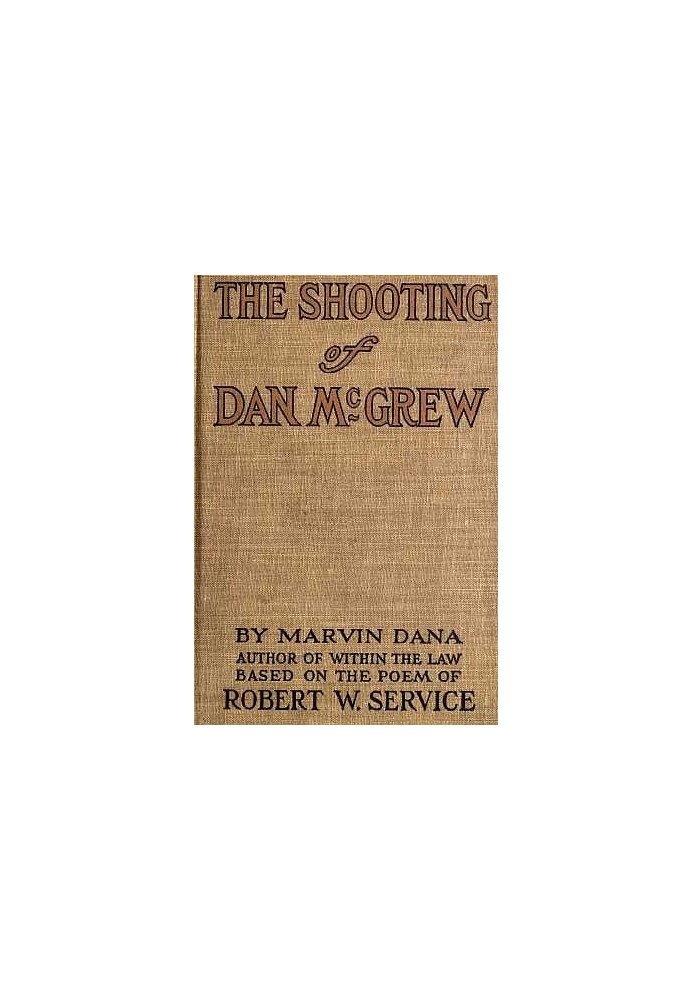 The Shooting of Dan McGrew, A Novel. Based on the Famous Poem of Robert Service