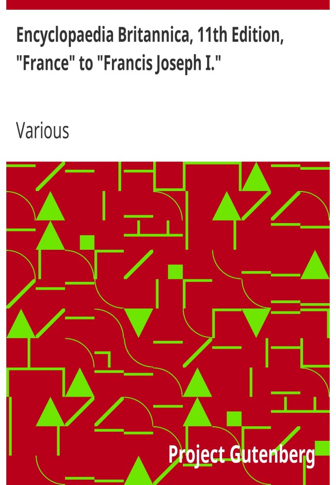 Encyclopaedia Britannica, 11th Edition, "France" to "Francis Joseph I." Volume 10, Slice 8