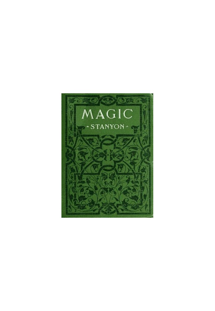 Magic : $b In which are given clear and concise explanations of all the well-known illusions as well as many new ones.