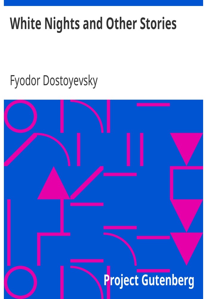 White Nights and Other Stories The Novels of Fyodor Dostoevsky, Volume X