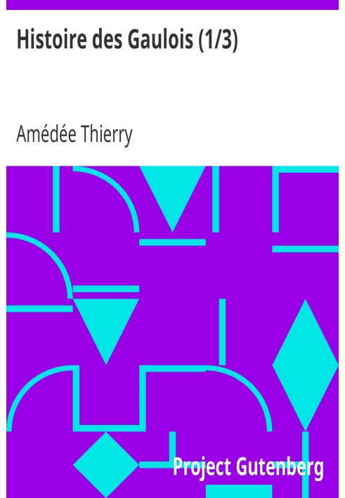 История галлов (1/3) с древнейших времен до полного подчинения Галлии римскому владычеству.