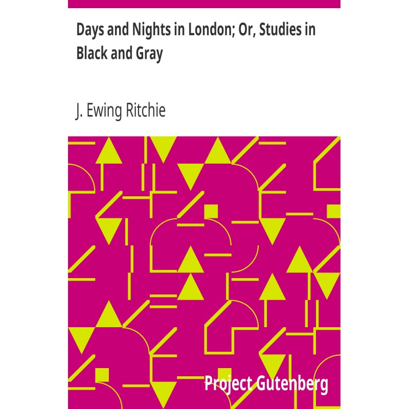 Days and Nights in London;...