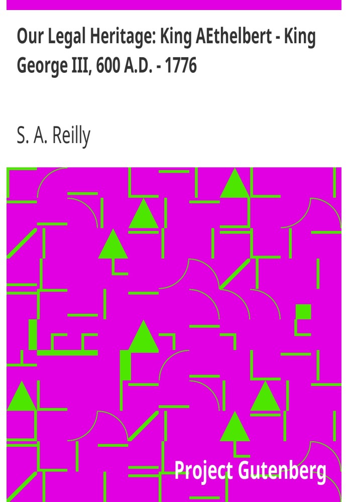 Our Legal Heritage: King AEthelbert - King George III, 600 A.D. - 1776 June 2011 (Sixth) Edition