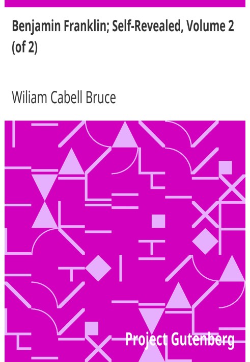 Бенджамин Франклин; Самораскрытие, том 2 (из 2) Биографическое и критическое исследование, основанное главным образом на его соб