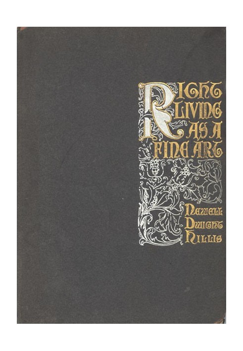 Right Living as a Fine Art A Study of Channing's Symphony as an Outline of the Ideal Life and Character