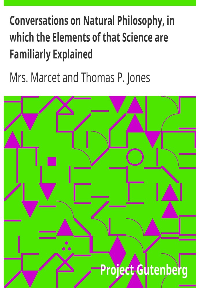 Conversations on Natural Philosophy, in which the Elements of that Science are Familiarly Explained