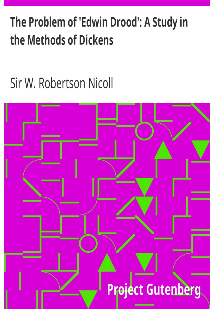 The Problem of 'Edwin Drood': A Study in the Methods of Dickens