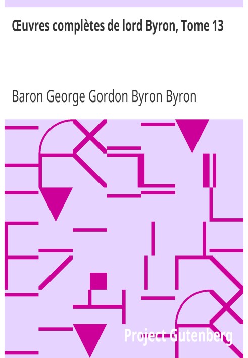 Повне зібрання творів лорда Байрона, том 13, що включає його мемуари, опубліковані Томасом Муром