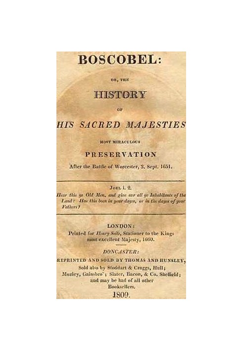 Boscobel Or, The History of his Sacred Majesties most Miraculous Preservation After the Battle of Worcester, 3. Sept. 1651