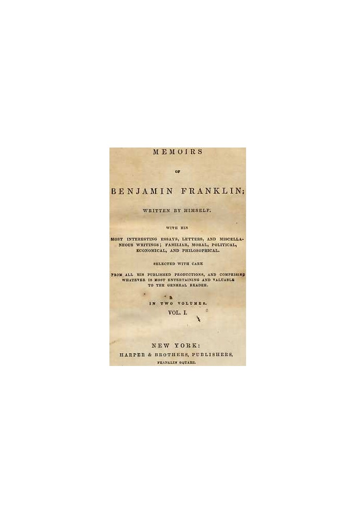 Мемуары Бенджамина Франклина; Написано Самим собой. [Том. 1 из 2] С его наиболее интересными эссе, письмами и разными сочинениям