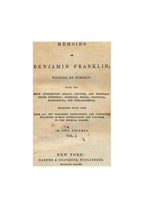 Мемуары Бенджамина Франклина; Написано Самим собой. [Том. 1 из 2] С его наиболее интересными эссе, письмами и разными сочинениям