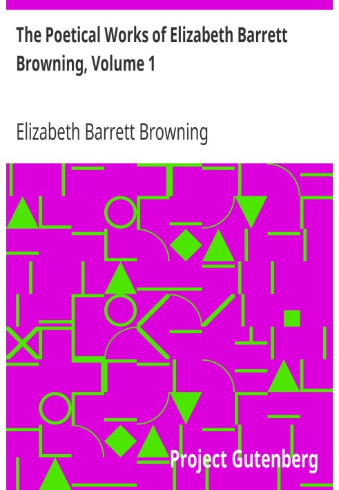 The Poetical Works of Elizabeth Barrett Browning, Volume 1