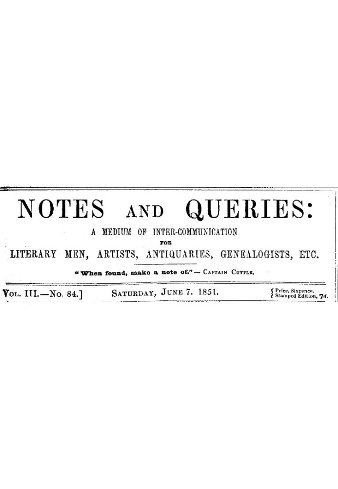 Notes and Queries, Number 84, June 7, 1851 A Medium of Inter-communication for Literary Men, Artists, Antiquaries, Genealogists,