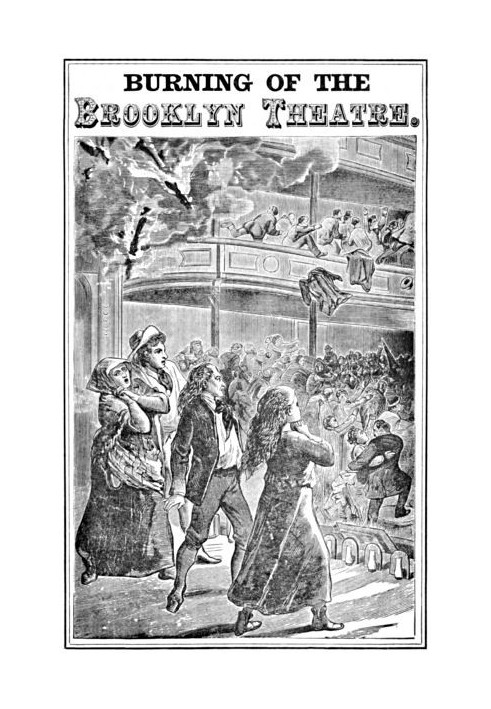 Burning of the Brooklyn Theatre A thrilling personal experience! Brooklyn's horror. Wholesale holocaust at the Brooklyn, New Yor