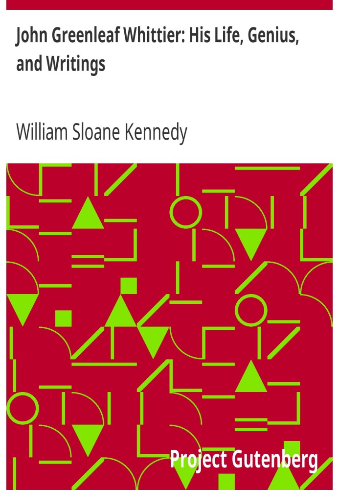 John Greenleaf Whittier: His Life, Genius, and Writings