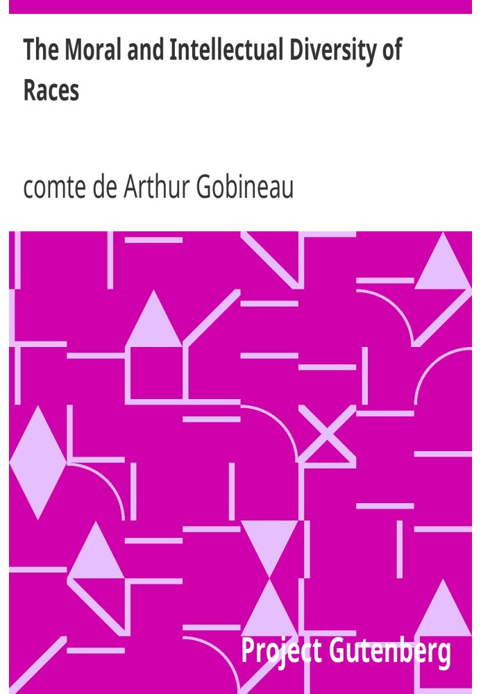 The Moral and Intellectual Diversity of Races With Particular Reference to Their Respective Influence in the Civil and Political