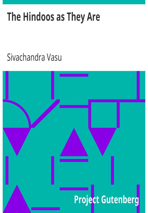 Индусы такими, какие они есть. Описание нравов, обычаев и внутренней жизни индуистского общества в Бенгалии.