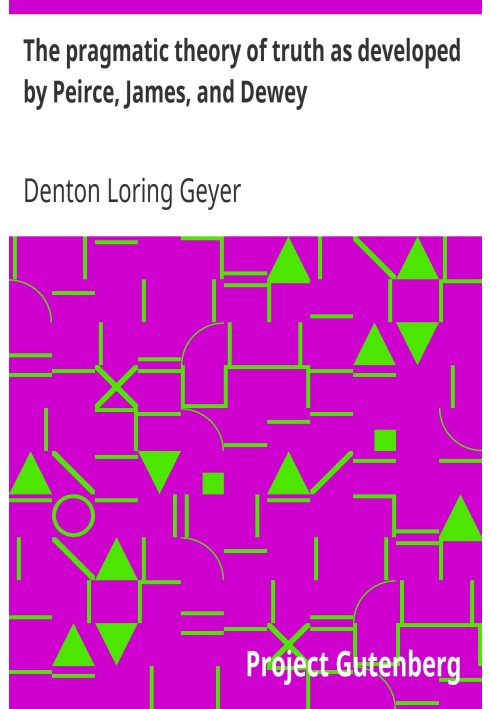 Прагматическая теория истины, разработанная Пирсом, Джеймсом и Дьюи.