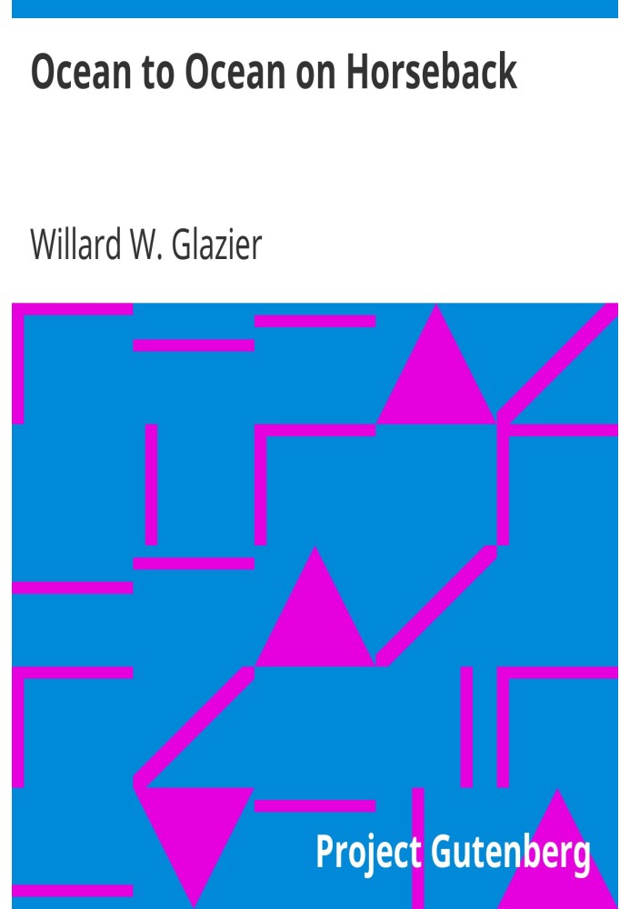Ocean to Ocean on Horseback Being the Story of a Tour in the Saddle from the Atlantic to the Pacific; with Especial Reference to