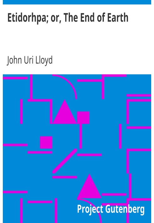 Etidorhpa; or, The End of Earth. The Strange History of a Mysterious Being and the Account of a Remarkable Journey
