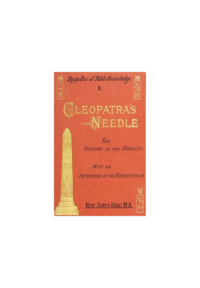 Cleopatra's Needle A History of the London Obelisk, with an Exposition of the Hieroglyphics