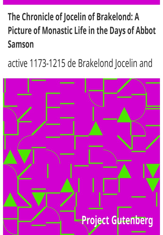 The Chronicle of Jocelin of Brakelond: A Picture of Monastic Life in the Days of Abbot Samson