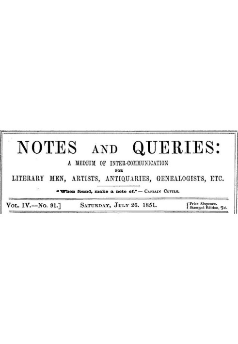 Notes and Queries, Vol. IV, Number 91, July 26, 1851 A Medium of Inter-communication for Literary Men, Artists, Antiquaries, Gen