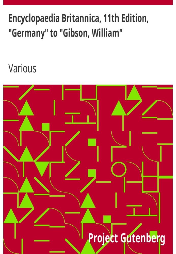 Британська енциклопедія, 11-е видання, від «Німеччини» до «Гібсона Вільяма», том 11, частина 8