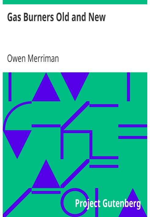Газові пальники, старі та нові. Історико-описовий трактат про прогрес винаходів у галузі газового освітлення, що охоплює розпові