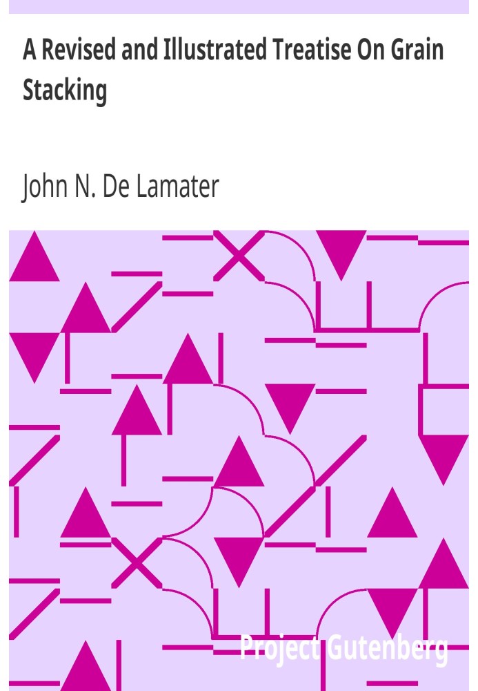 A Revised and Illustrated Treatise On Grain Stacking