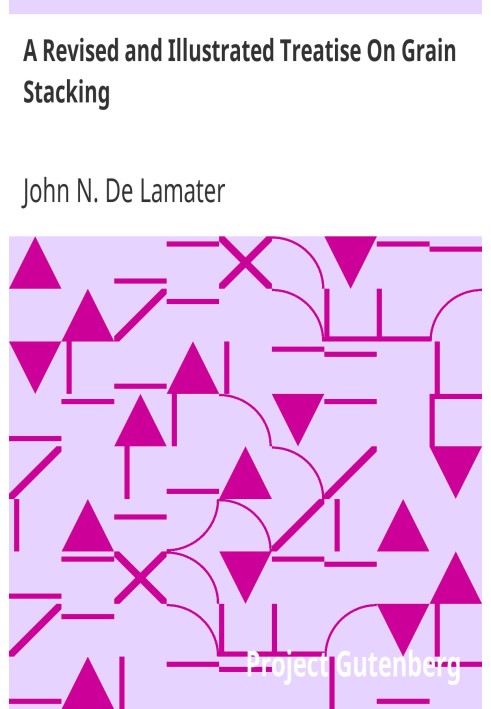 A Revised and Illustrated Treatise On Grain Stacking