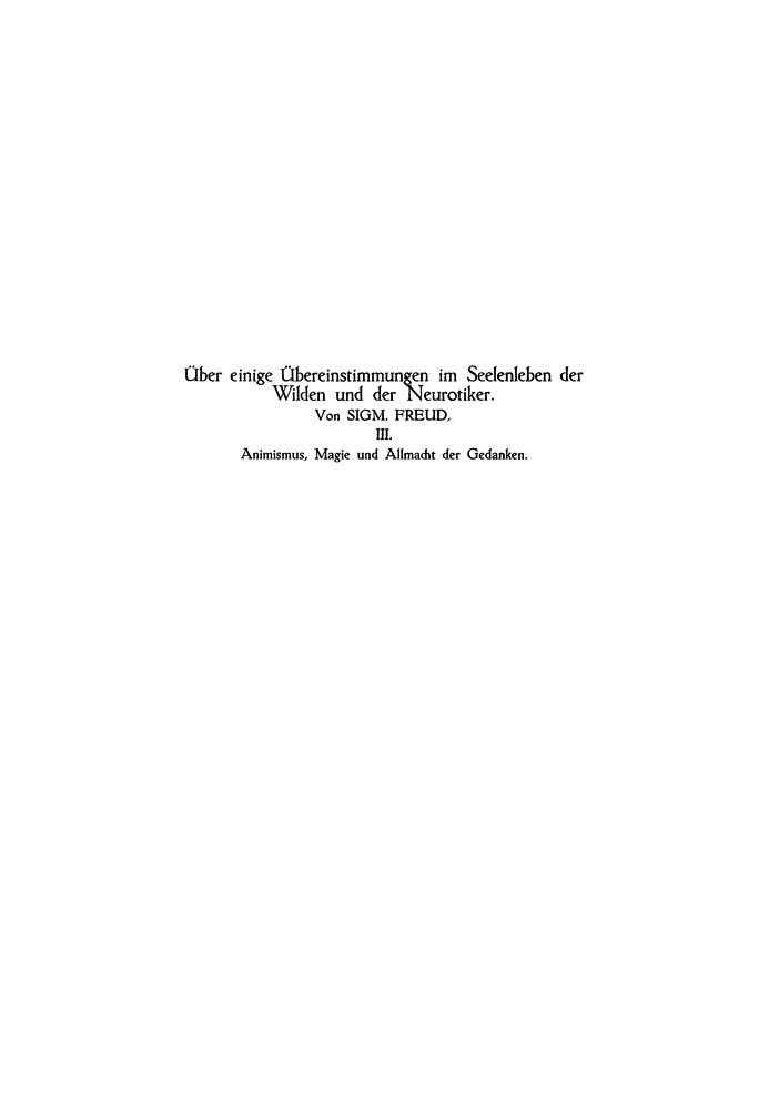Анимизм, магия и всемогущество мысли О некоторых сходствах психической жизни дикарей и невротиков III