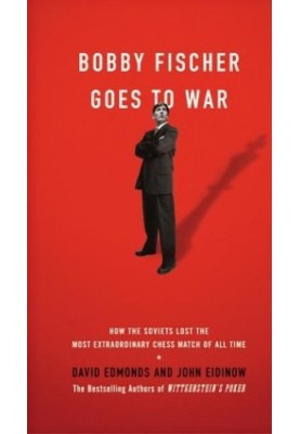 Bobby Fischer Goes to War: How the Soviets Lost the Most Extraordinary Chess Match of All Time