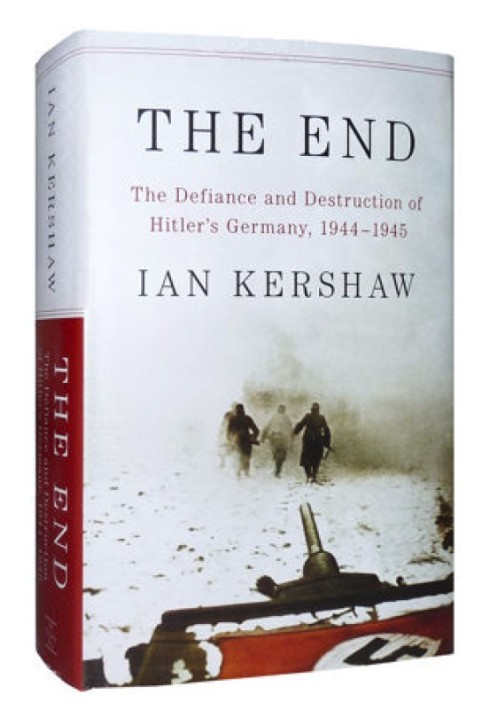 The End: The Defiance and Destruction of Hitler’s Germany, 1944–1945