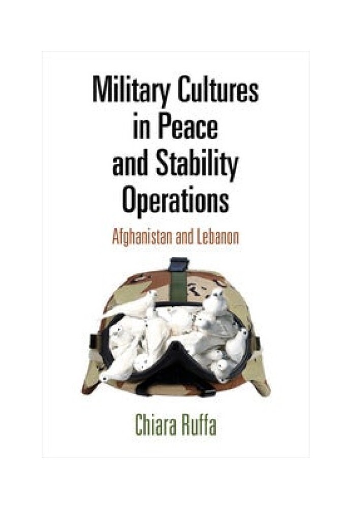 Military Cultures in Peace and Stability Operations. Afghanistan and Lebanon