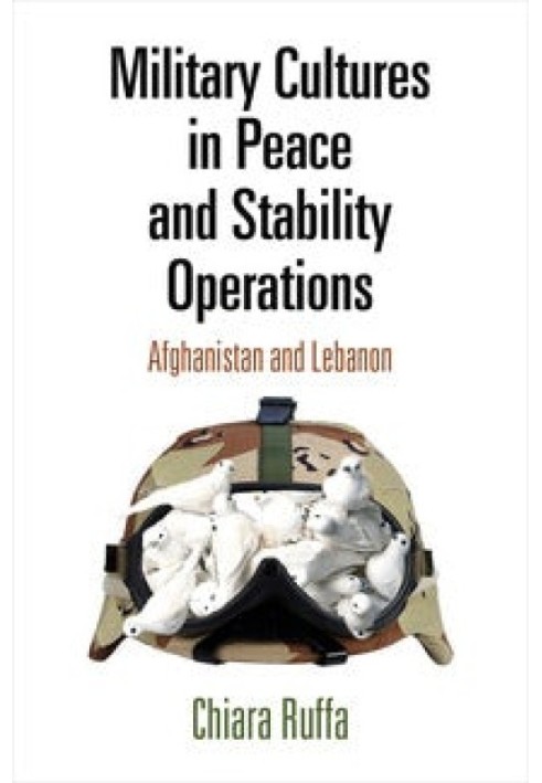 Military Cultures in Peace and Stability Operations. Afghanistan and Lebanon