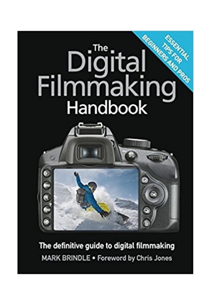 The Digital Filmmaking Handbook: The definitive guide to digital filmmaking