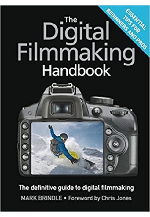 The Digital Filmmaking Handbook: The definitive guide to digital filmmaking