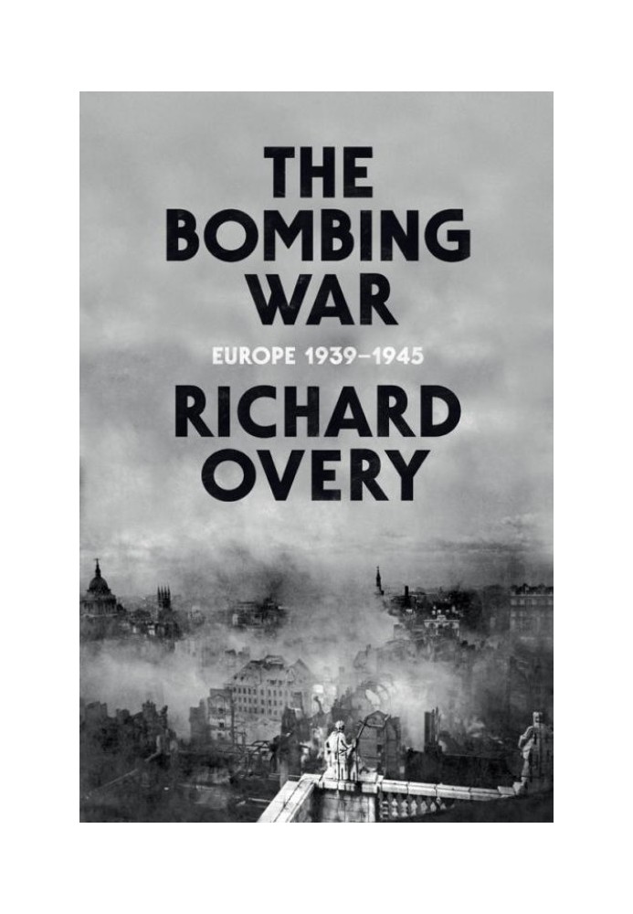 The Bombing War: Europe 1939-1945