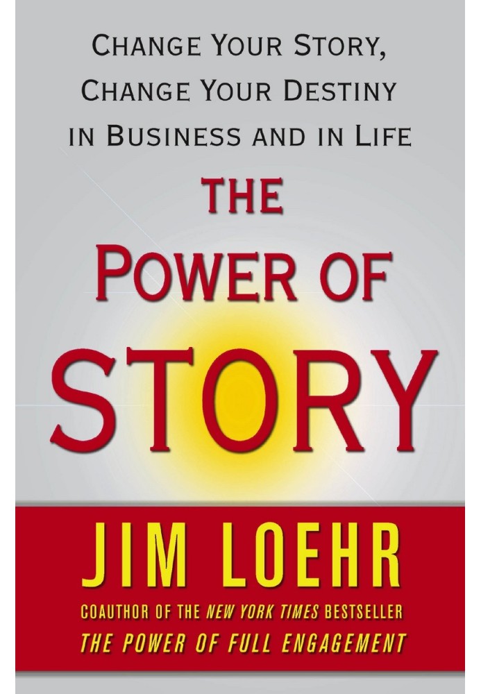 The Power of Story: Change Your Story, Change Your Destiny in Business and in Life