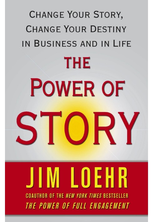 The Power of Story: Change Your Story, Change Your Destiny in Business and in Life