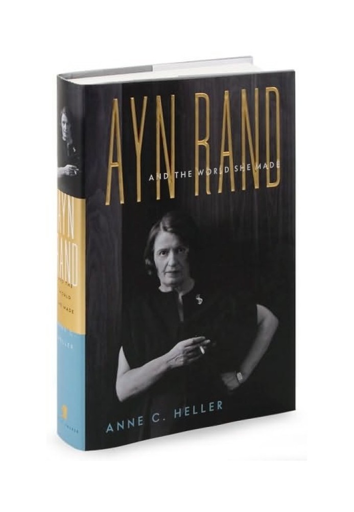 Ayn Rand and the World She Made