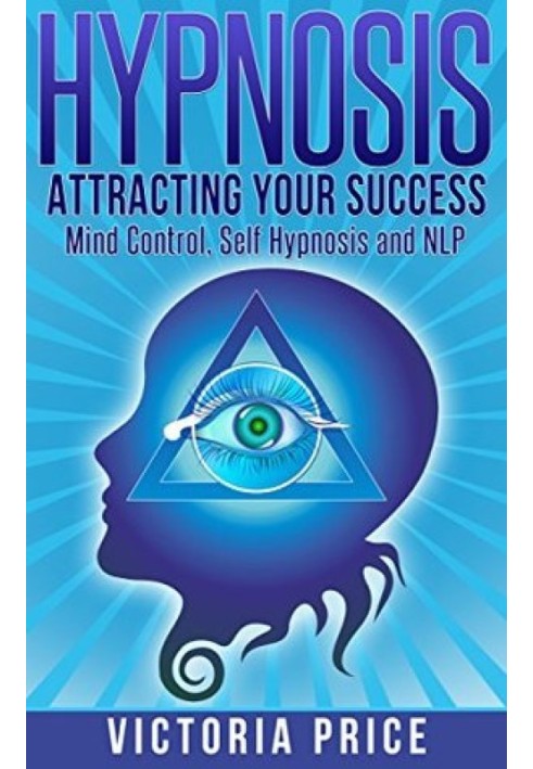 Hypnosis: Attracting Your Success - Mind Control, Self Hypnosis and NLP