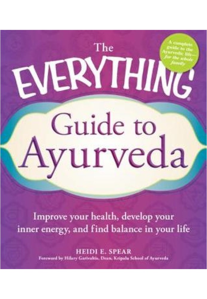 The Everything® Guide to Ayurveda: Improve your health, develop your inner energy, and find balance in your life