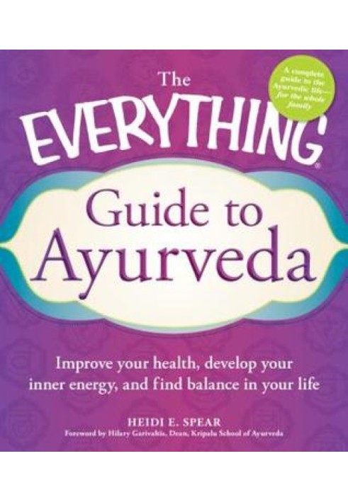 The Everything® Guide to Ayurveda: Improve your health, develop your inner energy, and find balance in your life