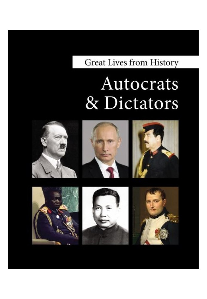 Great Lives from History: Autocrats & Dictators