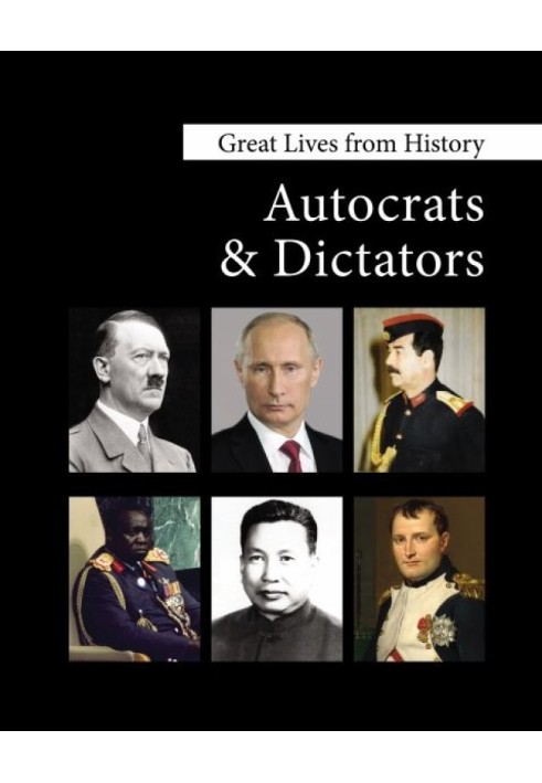 Great Lives from History: Autocrats & Dictators