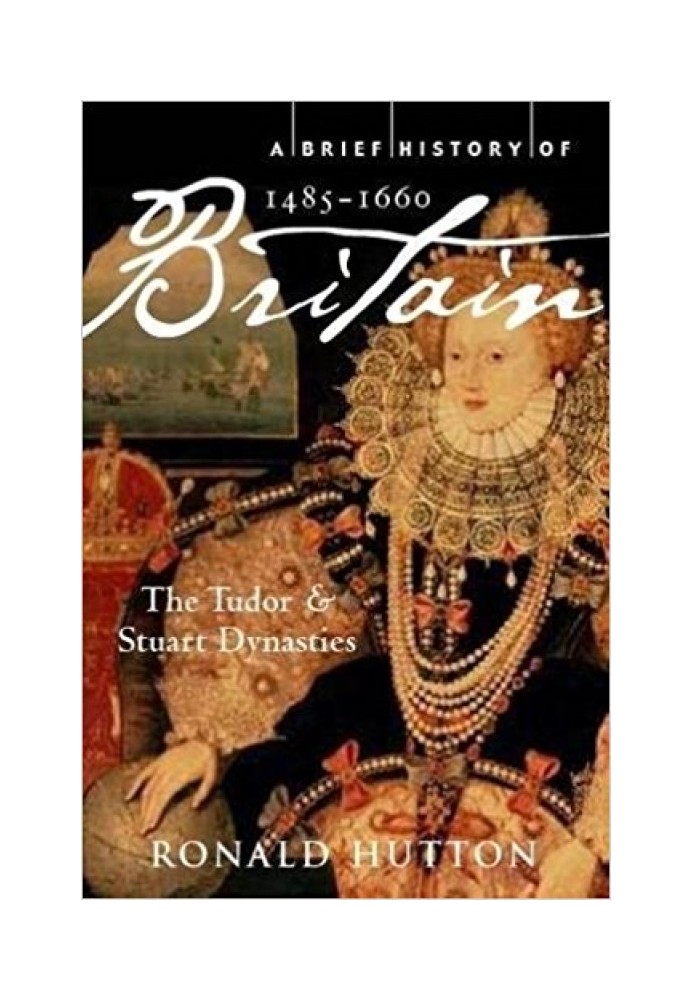 Коротка історія Британії 1485-1660: династії Тюдорів і Стюартів