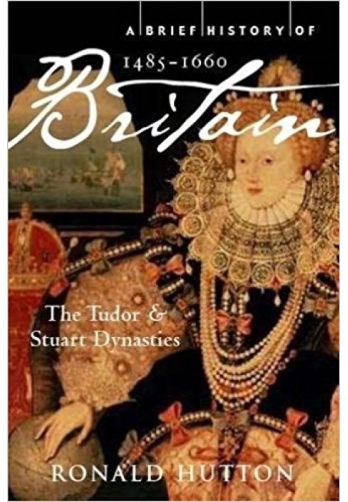 Коротка історія Британії 1485-1660: династії Тюдорів і Стюартів