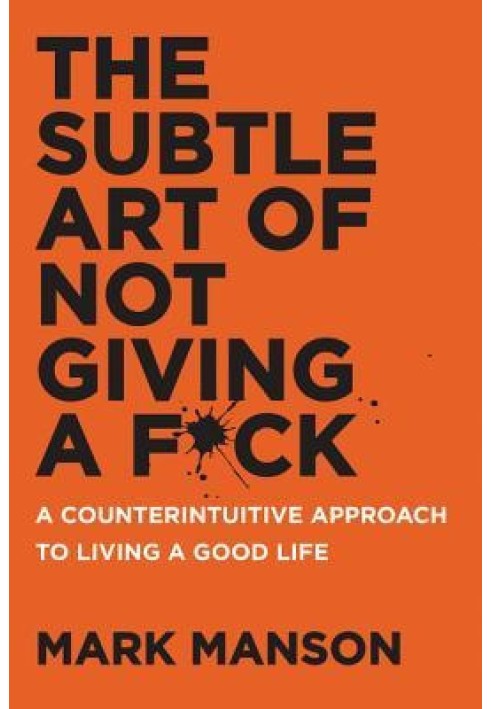 The Subtle Art of Not Giving a F*ck: A Counterintuitive Approach to Living a Good Life